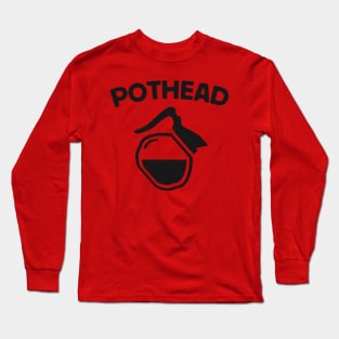 Pot Head: Caffeine Humor for Coffee Lovers Long Sleeve T-Shirt